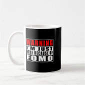 Mug Warning I'm Just Here Because Of Fomo Funny Quote (Gauche)