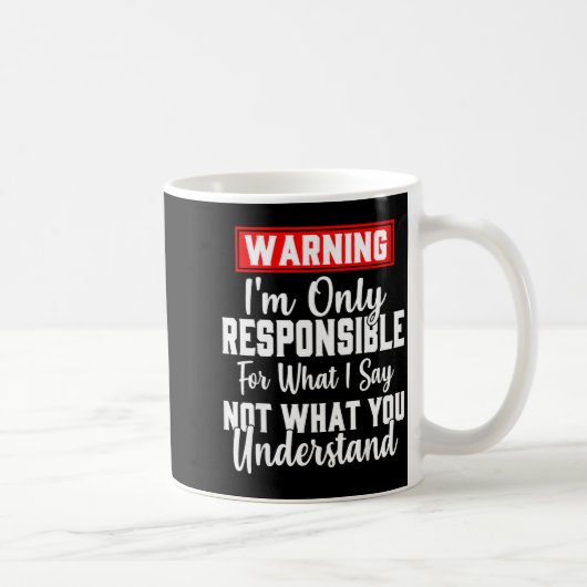 Mug Warning I'm Only Resnsible For What I Say Funny (Droite)