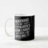 Mug Warning It's Noteasy To Be Karen's Arm Candy  (Gauche)