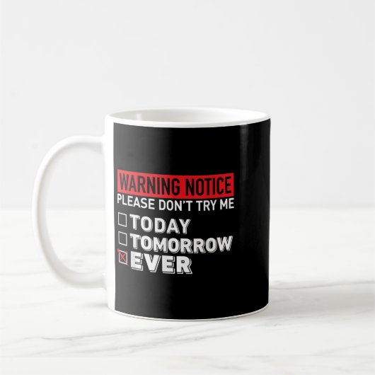 Mug Warning Notice Please Do Not Try Me Today Tomorrow (Gauche)