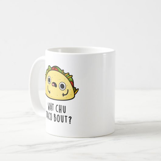 Mug Wat Chu Taco Bout Funny Taco Pun (Devant gauche)