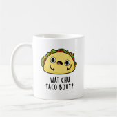 Mug Wat Chu Taco Bout Funny Taco Pun (Gauche)