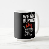 Mug We Ain’t Buying It Protest Design (Devant droit)