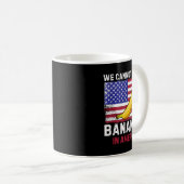Mug We Cannot Build Bananas In America - Funny  (Devant droit)