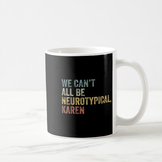 Mug We Can't All Be Neurotycal Karen Autism (Droite)