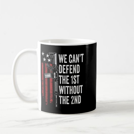 Mug We Can't Defend The 1st Without The 2nd Amendment (Gauche)