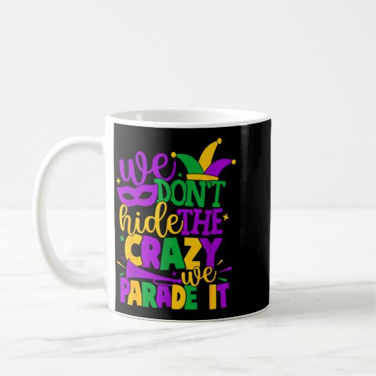 Mug We Don't Hide The Crazy We Parade It Mardi Gras (Gauche)