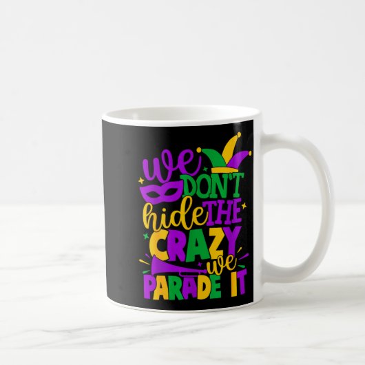 Mug We Don't Hide The Crazy We Parade It Mardi Gras (Droite)
