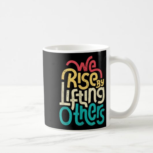 Mug We Rise By Lifting Others - Motivational Insration (Droite)