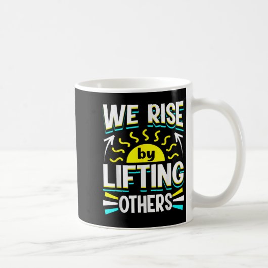 Mug We Rise By Lifting Others Sitive Motivational Quot (Droite)