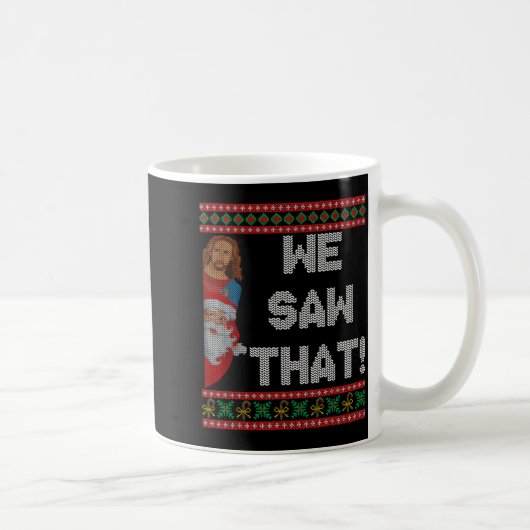 Mug We Saw That Jesus And Santa Christian Ugly Christm (Droite)
