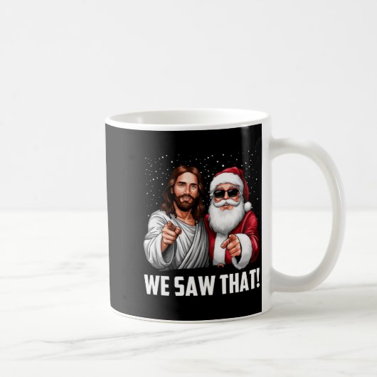 Mug We Saw That Jesus And Santa Funny Christmas Christ (Droite)