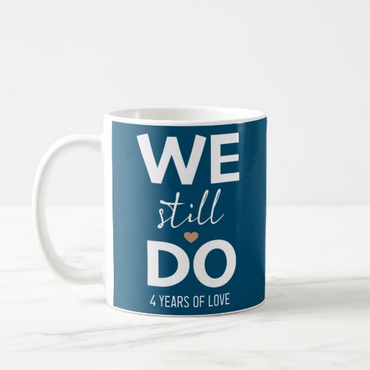 Mug We Still Do 4 Years 4th Wedding Anniversary  (Gauche)
