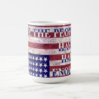 MUG WE THE PEOPLE - HAVE HAD ENOUGH