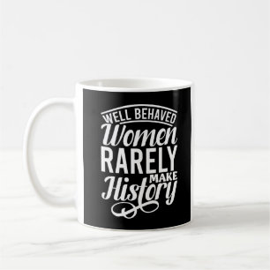 Mug Well Behaved Women Rarely Make History