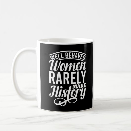 Mug Well Behaved Women Rarely Make History (Gauche)