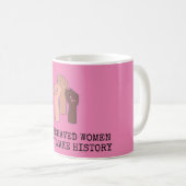 Mug Well Behaved Women Rarely Make History (Devant droit)