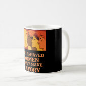 Mug Well Behaved Women Rarely Make History (Devant droit)