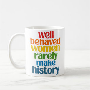 Mug Well Behaved Women Rarely Make History