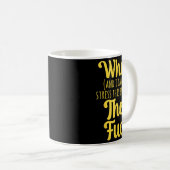 Mug What And I Cannot Stress This Enough The F Funny S (Devant droit)