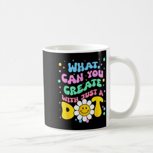 Mug What Can You With Just A Dot Art Gift  (Droite)