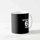 Mug What Does 67 Mean Funny Six Seven Meme  (Devant droit)