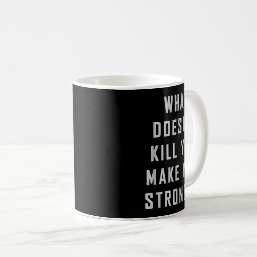 Mug What Doesn't Kill You Make You Stronger Motivation (Devant droit)
