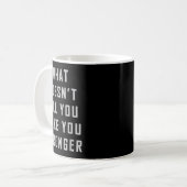 Mug What Doesn't Kill You Make You Stronger Motivation (Devant gauche)