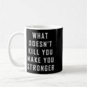 Mug What Doesn't Kill You Make You Stronger Motivation (Gauche)