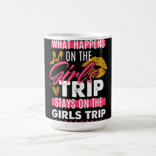 Mug What Happens On The Girls Trip Stays On The Girls