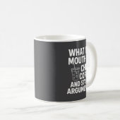 Mug What My Mouth Do Chug And Start Arguments  (Devant droit)
