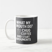 Mug What My Mouth Do Chug And Start Arguments  (Gauche)