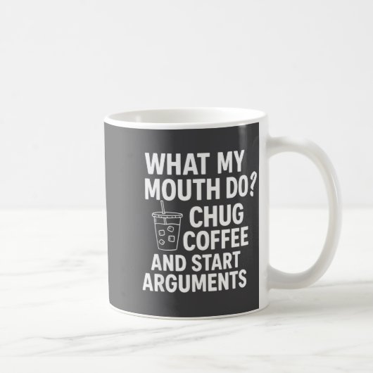 Mug What My Mouth Do Chug And Start Arguments  (Droite)