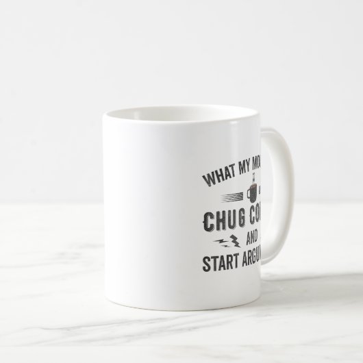 Mug What My Mouth Do Chug Coffee And Start Arguments  (Devant droit)