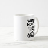 Mug What My Mouth Do Chug Coffee And Start Arguments F (Devant droit)