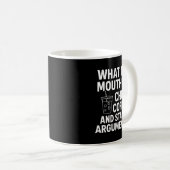 Mug What My Mouth Do Chug Coffee And Start Arguments F (Devant droit)