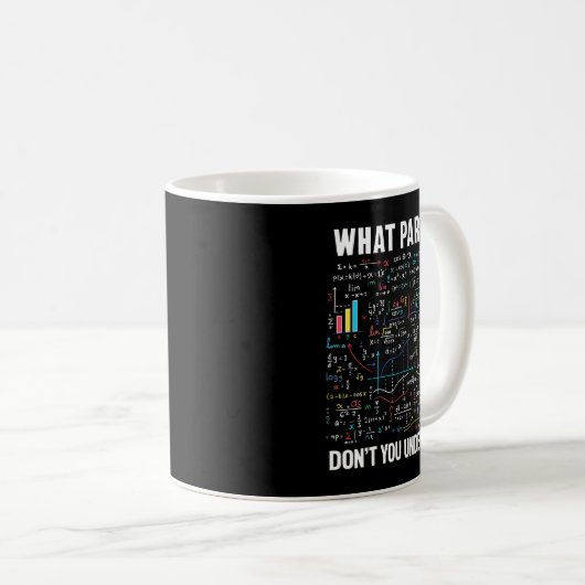 Mug What Part Of Don't You Understand _ Funny Math Tea (Devant droit)