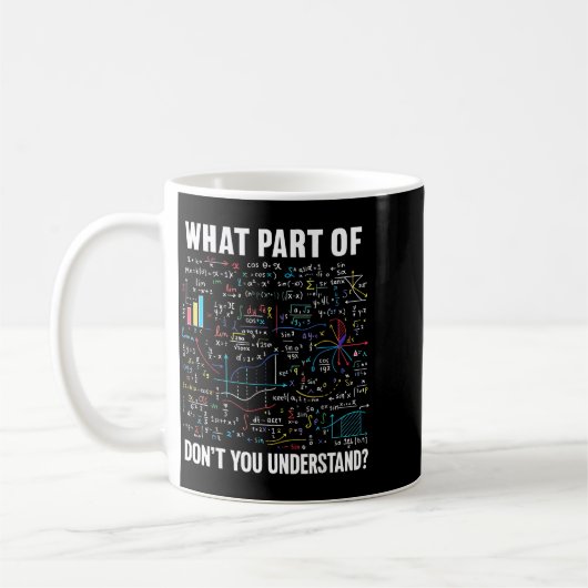 Mug What Part Of Don't You Understand _ Funny Math Tea (Gauche)