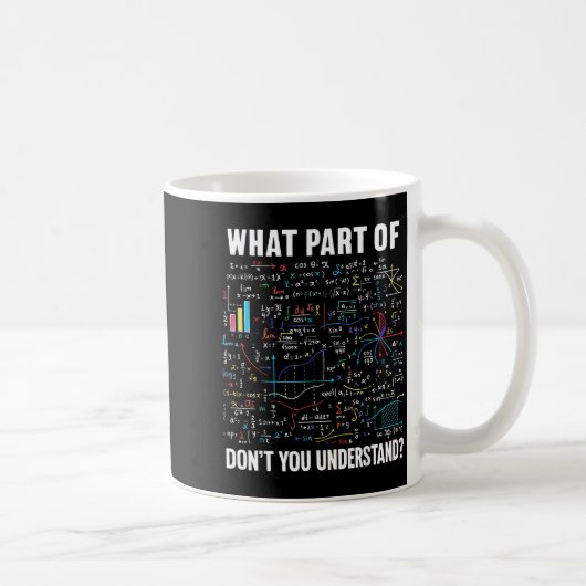 Mug What Part Of Don't You Understand _ Funny Math Tea (Droite)
