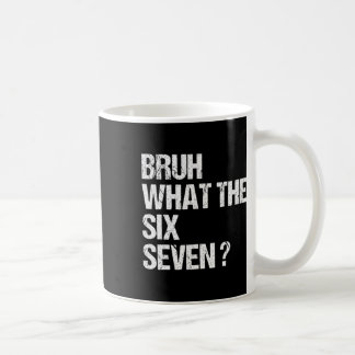 Mug What The Bruh 67 Meme Funny Six Seven Gen Alpha Sl