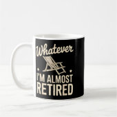 Mug Whatever I Am Almost Retired Funny Humor Retiremen (Gauche)
