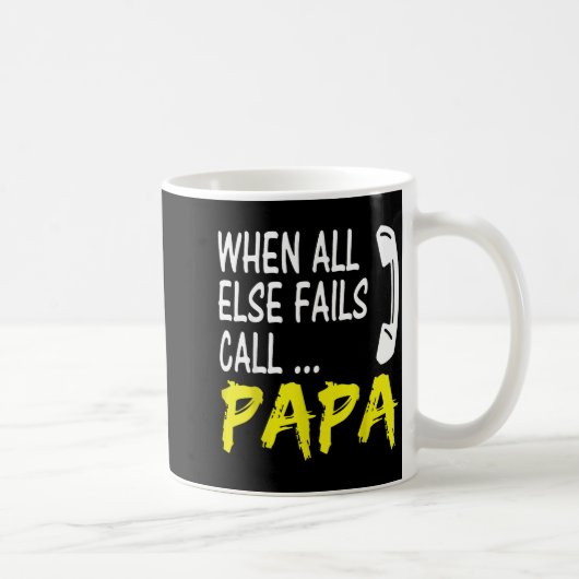Mug When All Else Fails Call Papa Funny Quote (Droite)