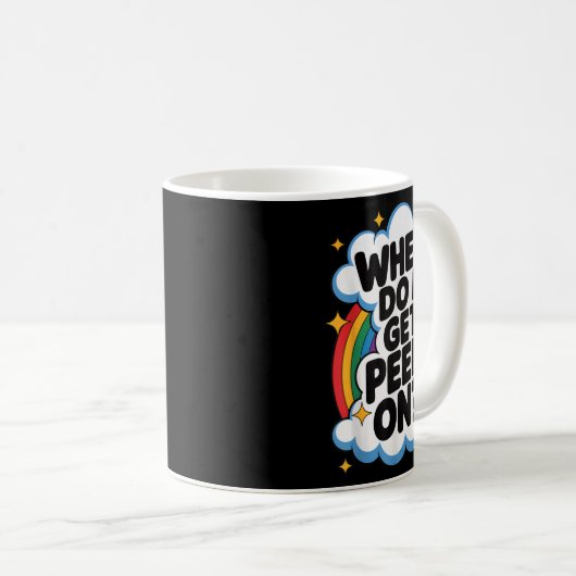 Mug When Do I Get Peed On Funny Sarcastic Inappropriat (Devant droit)