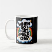 Mug When Do I Get Peed On Funny Sarcastic Inappropriat (Gauche)