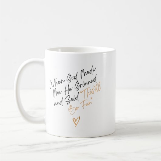 Mug When God Made Me Funny Quote, That'll Be Fun (Gauche)