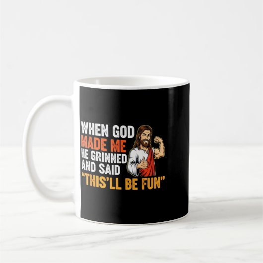 Mug When God Made Me He Grinned & Said This'll Be (Gauche)
