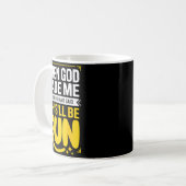 Mug When God Made Me He Grinned And Said This'll Be Fu (Devant gauche)