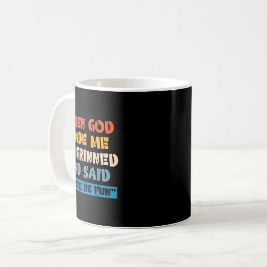 Mug When God Made Me He Grinned And Said This'll Be Fu (Devant gauche)