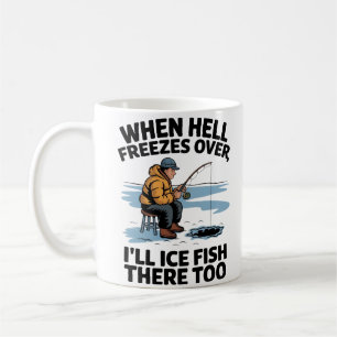 Mug "When Hell Freezes Over Ice Fishing Humor"
