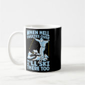 Mug When Hell Freezes Over I'll Ski There Too Skier Sk (Gauche)